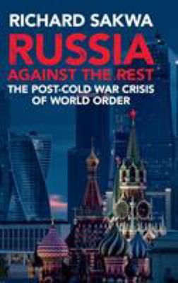 Russia against the rest : the post-Cold War crisis of world order