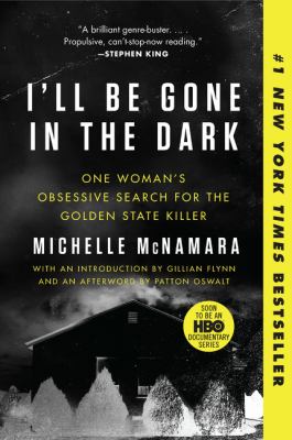 I'll be gone in the dark : one woman's obsessive search for the Golden State Killer
