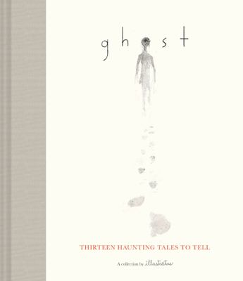 Ghost : thirteen haunting tales to tell