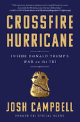 Crossfire hurricane : inside Donald Trump's war on the FBI