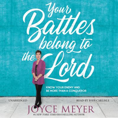 Your battles belong to the Lord : know your enemy and be more than a conqueror