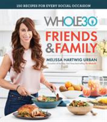 The Whole30 friends & family : 150 recipes for every social occasion