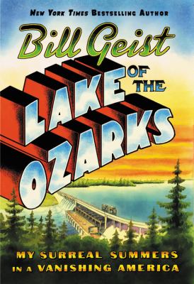 Lake of the Ozarks : my surreal summers in a vanishing America