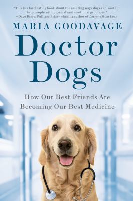 Doctor dogs : how our best friends are becoming our best medicine