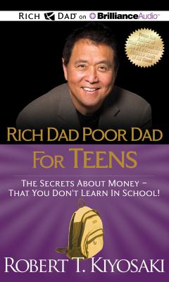 Rich dad, poor dad for teens : the secrets about money--that you don't learn in school