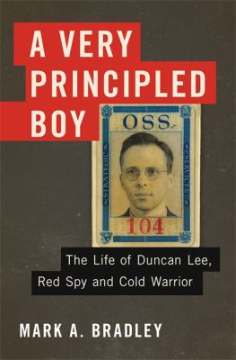 A very principled boy : the life of Duncan Lee, Red spy and cold warrior