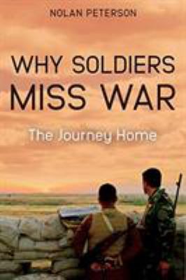 Why soldiers miss war : the journey home