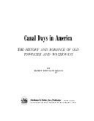 Canal days in America; : the history and romance of old towpaths and waterways.