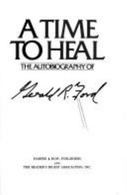 A time to heal : the autobiography of Gerald R. Ford