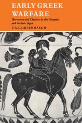 Early Greek warfare; : horsemen and chariots in the Homeric and Archaic Ages