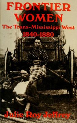Frontier women : the trans-Mississippi West, 1840-1880