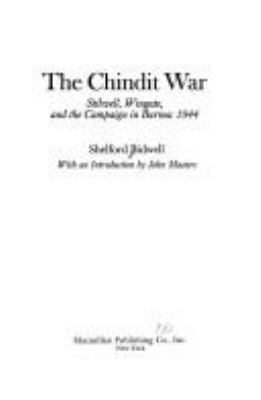 The Chindit War : Stilwell, Wingate, and the campaign in Burma, 1944