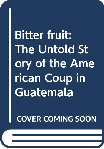 Bitter fruit : the untold story of the American coup in Guatemala