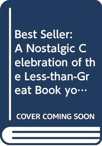 Best seller : a nostalgic celebration of the less-than-great books you have always been afraid to admit you loved