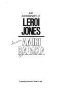 The autobiography of LeRoi Jones/Amiri Baraka.