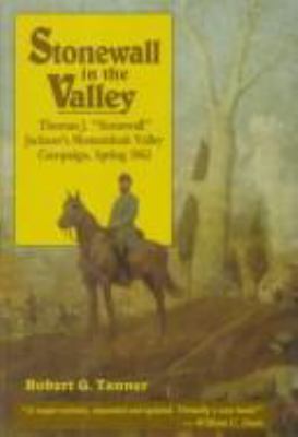 Stonewall in the valley : Thomas J. "Stonewall" Jackson's Shenandoah Valley Campaign, Spring 1862