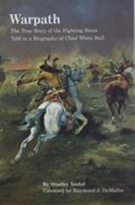 Warpath : the true story of the fighting Sioux told in a biography of Chief White Bull