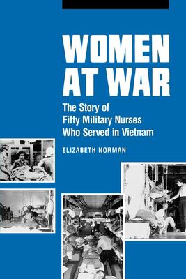 Women at war : the story of fifty military nurses who served in Vietnam