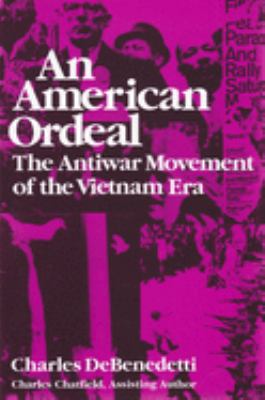 An American ordeal : the antiwar movement of the Vietnam era