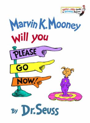 Marvin K. Mooney, will you please go now!