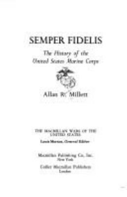Semper fidelis : the history of the United States Marine Corps