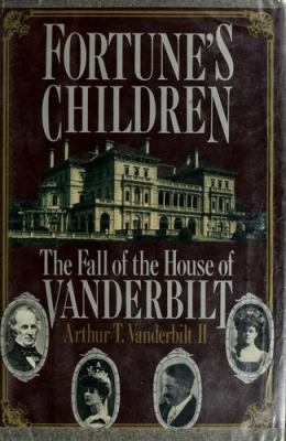 Fortune's children : the fall of the house of Vanderbilt
