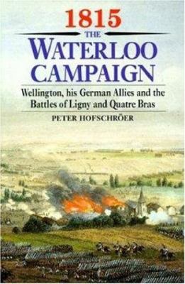 1815, the Waterloo campaign. : Wellington and his German allies and the battles of Ligny and Quatre Bras