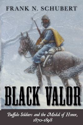 Black valor : Buffalo Soldiers and the Medal of Honor, 1870-1898
