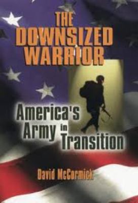 The downsized warrior : America's army in transition