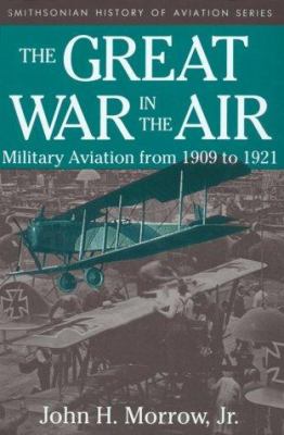 The Great War in the air : military aviation from 1909 to 1921