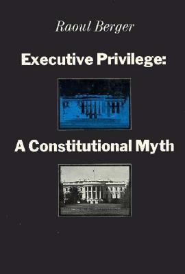 Executive privilege: a constitutional myth.