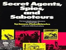 Secret agents, spies, and saboteurs : famous undercover missions of World War II