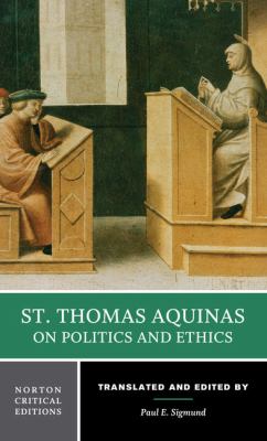 St. Thomas Aquinas on politics and ethics : a new translation, backgrounds, interpretations