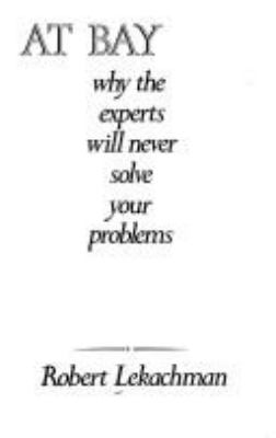 Economists at bay : why the experts will never solve your problems