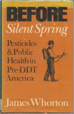 BEFORE SILENT SPRING : PESTICIDES AND PUBLIC HEALTH IN PRE-DDT AMERICA