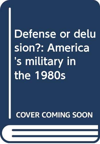 Defense or delusion? : America's military in the 1980s