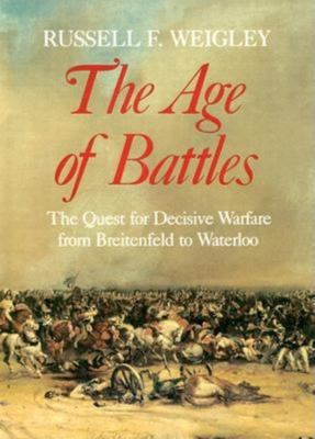 The age of battles : the quest for decisive warfare from Breitenfeld to Waterloo