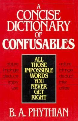 A concise dictionary of confusables : all those impossible words you never get right