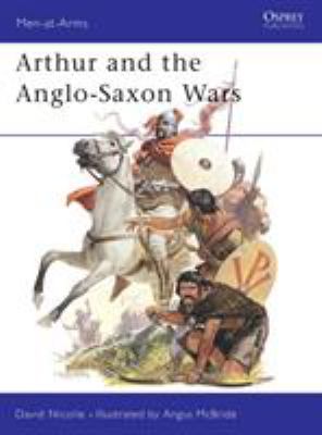 Arthur and the Anglo-Saxon wars : Anglo-Celtic warfare, AD 410-1066
