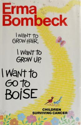 I want to grow hair, I want to grow up, I want to go to Boise : children surviving cancer