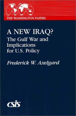 A new Iraq? : the Gulf War and implications for U.S. policy