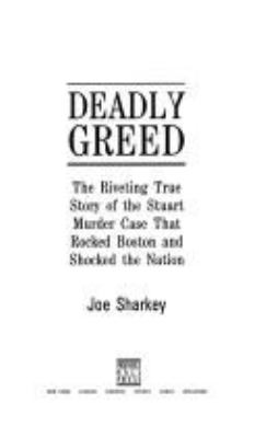 Deadly greed : the riveting true story of the Stuart murder case that rocked Boston and shocked the nation