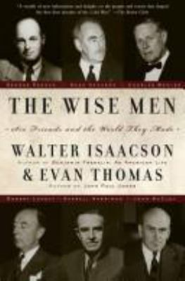 The wise men : six friends and the world they made : Acheson, Bohlen, Harriman, Kennan, Lovett, McCloy