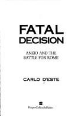 Fatal decision : Anzio and the battle for Rome