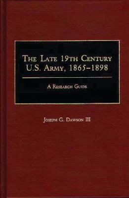 The late 19th century U.S. Army, 1865-1898 : a research guide