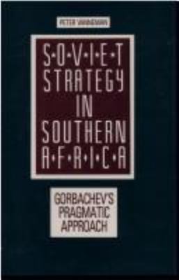 Soviet strategy in southern Africa : Gorbachev's pragmatic approach
