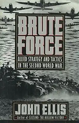 Brute force : allied strategy and tactics in the Second World War