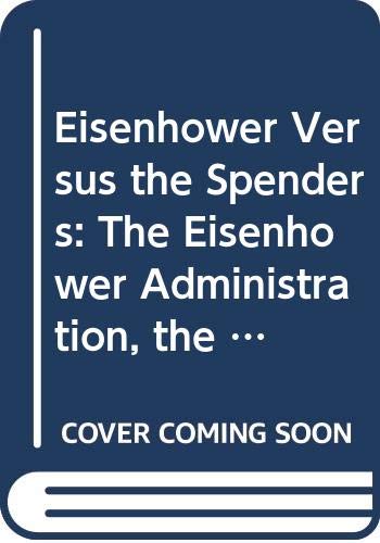 Eisenhower versus "the spenders" : the Eisenhower administration, the Democrats, and the budget, 1953-60