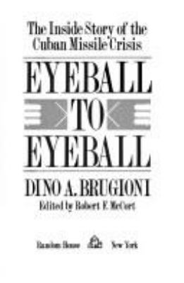 Eyeball to eyeball : the inside story of the Cuban missile crisis