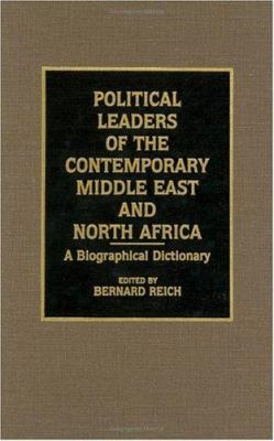 Political leaders of the contemporary Middle East and North Africa : a biographical dictionary